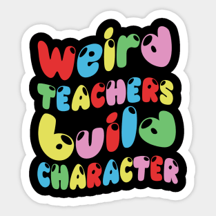 Weird Teachers Build Character Sticker